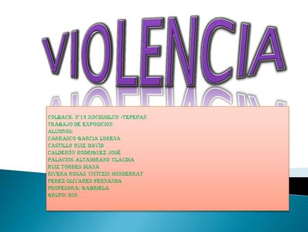 VIOLENCIA COLBACH. N°13 XOCHIMILCO -TEPEPAN TRABAJO DE EXPOSICION