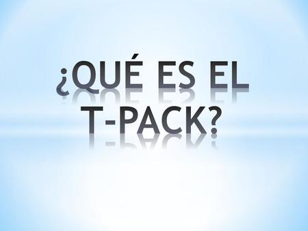 ¿QUÉ ES EL T-PACK?.
