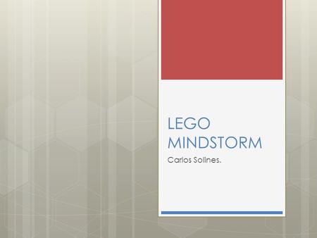 LEGO MINDSTORM Carlos Solines.. Lego Mindstorm Lego Mindstorms es un juego de robótica para niños fabricado por la empresa Lego, el cual posee elementos.