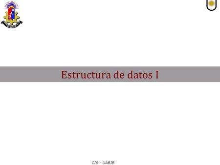 Estructura de datos I CIS - UABJB.