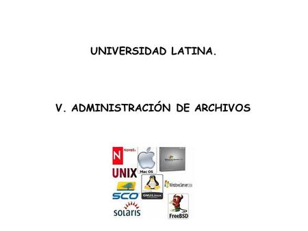 V. ADMINISTRACIÓN DE ARCHIVOS UNIVERSIDAD LATINA..