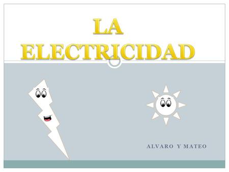 LA ELECTRICIDAD ALVARO Y MATEO.