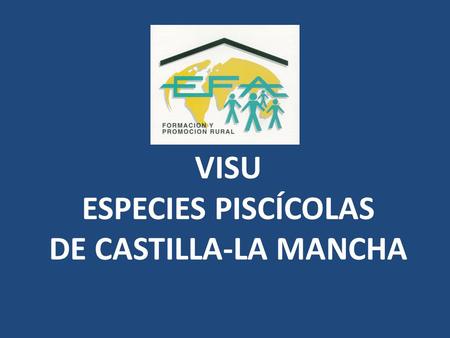VISU ESPECIES PISCÍCOLAS DE CASTILLA-LA MANCHA.