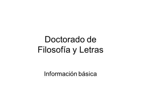 Doctorado de Filosofía y Letras Información básica.