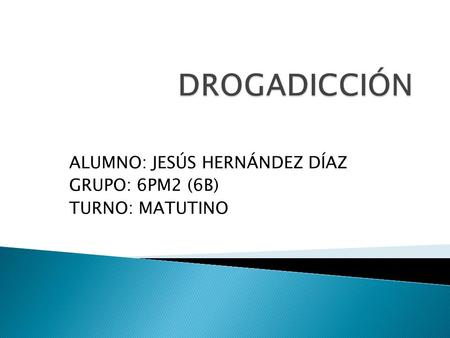 ALUMNO: JESÚS HERNÁNDEZ DÍAZ GRUPO: 6PM2 (6B) TURNO: MATUTINO.
