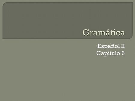 Español II Capítulo 6. Imperfect of Regular Verbs.