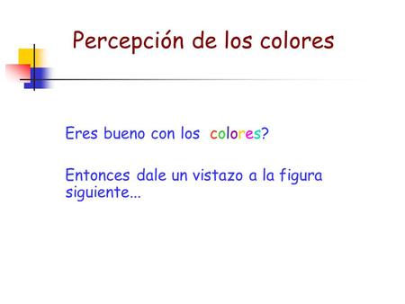 Eres bueno con los colores? Entonces dale un vistazo a la figura siguiente... Percepción de los colores.