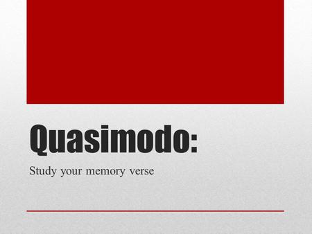 Quasimodo: Study your memory verse. Memory verses “Si yo hablase lenguas humanas y angélicas, y no tengo amor, vengo a ser como metal que resuena, o címbalo.