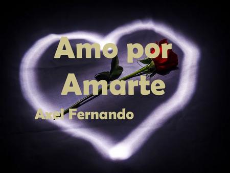 Amo por Amarte Axel Fernando.