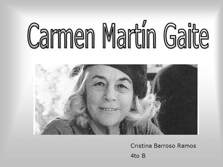Carmen Martín Gaite Cristina Barroso Ramos 4to B.