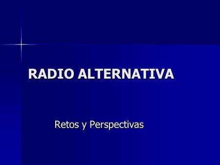 RADIO ALTERNATIVA Retos y Perspectivas. Tipos de RADIO Concesionaria: Estaciones con fines de lucro Concesionaria: Estaciones con fines de lucro Permisionaria: