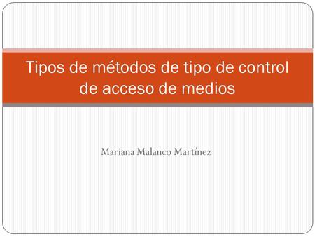 Mariana Malanco Martínez Tipos de métodos de tipo de control de acceso de medios.