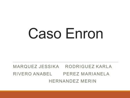 Caso Enron MARQUEZ JESSIKA RODRIGUEZ KARLA