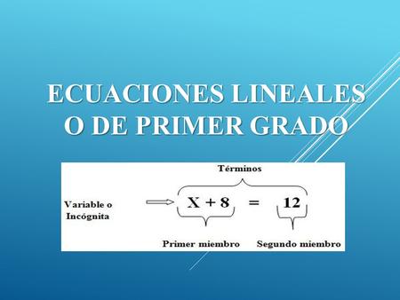 ECUACIONES LINEALES O DE PRIMER GRADO