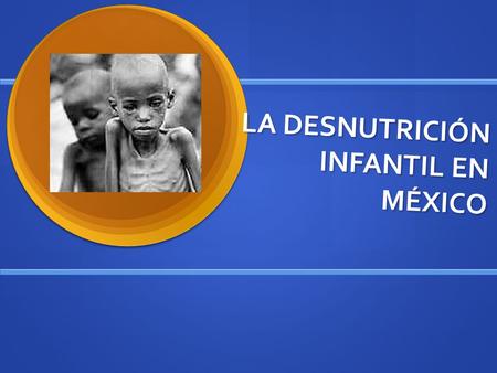 LA DESNUTRICIÓN INFANTIL EN MÉXICO