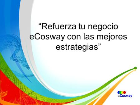 “Refuerza tu negocio eCosway con las mejores estrategias”