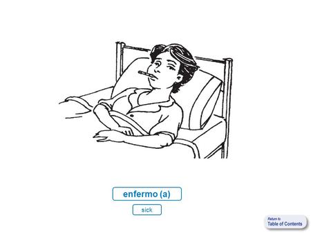 Enfermo (a) sick. enfermo (a) sick fuerte strong.