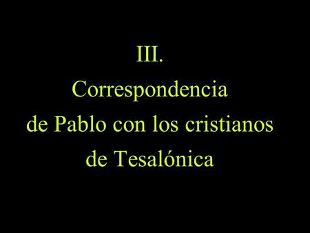 III. Correspondencia de Pablo con los cristianos de Tesalónica.