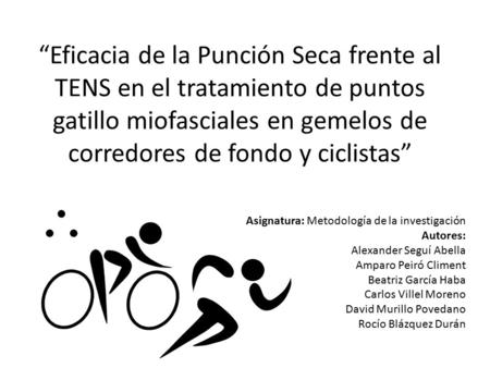 “Eficacia de la Punción Seca frente al TENS en el tratamiento de puntos gatillo miofasciales en gemelos de corredores de fondo y ciclistas” Asignatura: