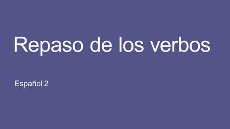 Repaso de los verbos Español 2. Verbos de -AR https://www.youtube.com/watch?v=ro5vTlD7C8c.