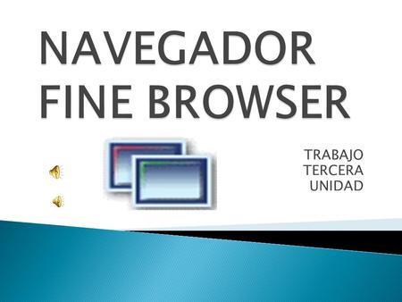 TRABAJO TERCERA UNIDAD EQUIPO 5  Este Navegador le permite visualizar múltiples páginas web en una sola ventana del navegador.  Incluye opciones para.