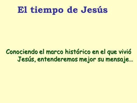 El tiempo de Jesús Conociendo el marco histórico en el que vivió
