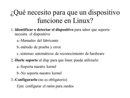 ¿Qué necesito para que un dispositivo funcione en Linux? 1.-Identificar o detectar el dispositivo para saber que soporte necesita el dispositivo a.-Manuales.