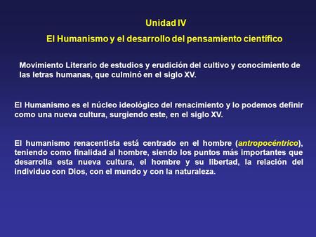 Unidad IV El Humanismo y el desarrollo del pensamiento científico Movimiento Literario de estudios y erudición del cultivo y conocimiento de las letras.