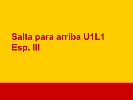Salta para arriba U1L1 Esp. III. When you see the equivalent for your card, be the first to jump up and say the answer on your card!!!