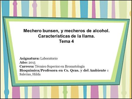 Mechero bunsen, y mecheros de alcohol. Características de la llama.