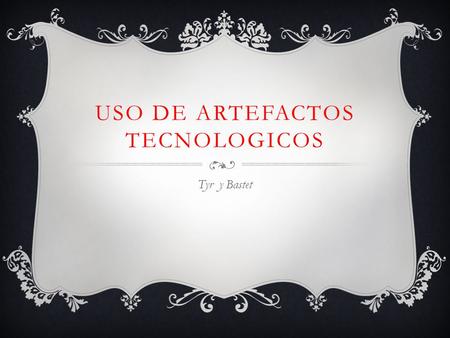 USO DE ARTEFACTOS TECNOLOGICOS
