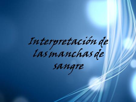 Interpretación de las manchas de sangre