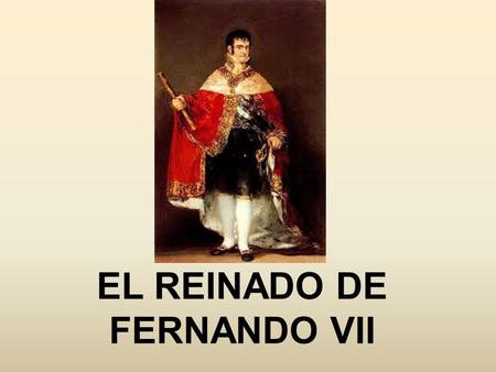 EL REINADO DE FERNANDO VII