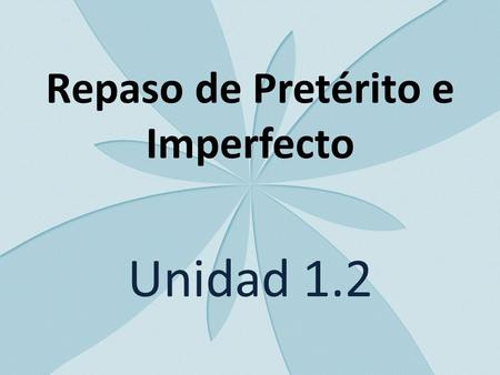 Repaso de Pretérito e Imperfecto