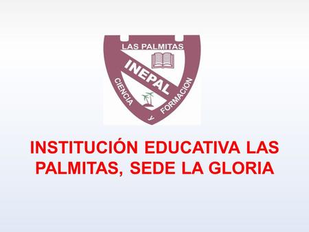 INSTITUCIÓN EDUCATIVA LAS PALMITAS, SEDE LA GLORIA