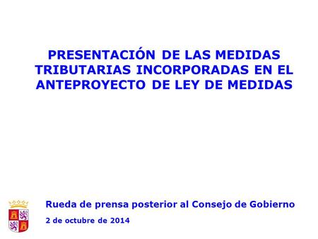 PRESENTACIÓN DE LAS MEDIDAS TRIBUTARIAS INCORPORADAS EN EL ANTEPROYECTO DE LEY DE MEDIDAS Rueda de prensa posterior al Consejo de Gobierno 2 de octubre.