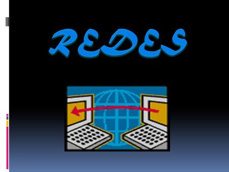 REDes  Es un conjunto de maquinas y medios de comunicación que permiten compartir información entre las computadoras de un organismo.