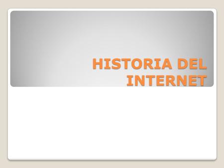 HISTORIA DEL INTERNET.