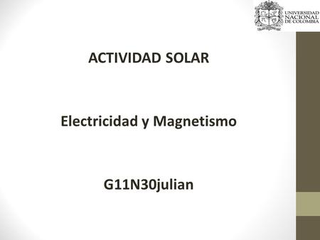 ACTIVIDAD SOLAR Electricidad y Magnetismo G11N30julian.