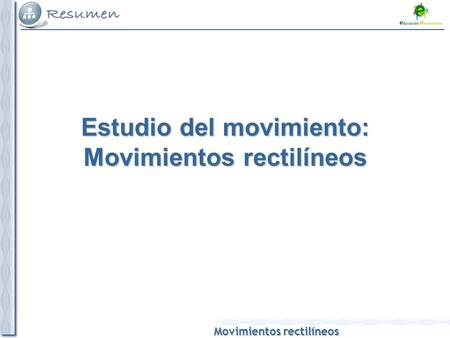 Movimientos rectilíneos Estudio del movimiento: Movimientos rectilíneos.