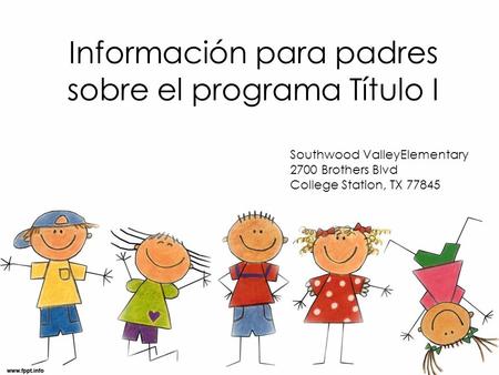Información para padres sobre el programa Título I Southwood ValleyElementary 2700 Brothers Blvd College Station, TX 77845.