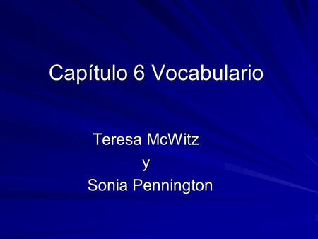 Capítulo 6 Vocabulario Teresa McWitz y Sonia Pennington Sonia Pennington.