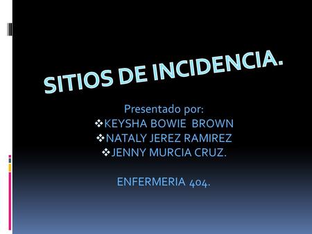 Presentado por:  KEYSHA BOWIE BROWN  NATALY JEREZ RAMIREZ  JENNY MURCIA CRUZ. ENFERMERIA 404.