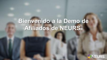 Bienvenido a la Demo de Afiliados de NEURS ®. HOY VAS A DESCUBRIR UNA DE LAS IDEAS DE NEGOCIO MÁS INNOVADORAS DE LA ÚLTIMA DÉCADA Y CÓMO TE PUEDES BENEFICIAR.