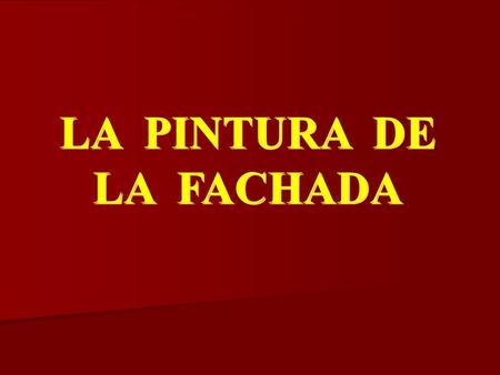 LA PINTURA DE LA FACHADA LA PINTURA DE LA FACHADA.