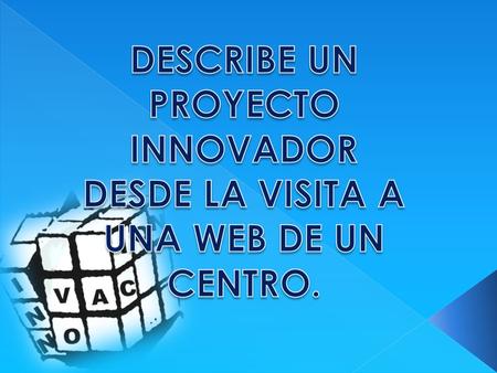 www.innovacontic.weebly.com · Una posible definición de innovación educativa puede ser: “novedad introducida en el proceso formativo que permite reducir.