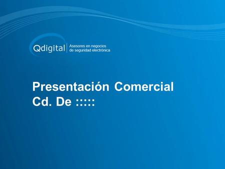 Presentación Comercial Cd. De :::::. ¿Quién es Qdigital? Somos una empresa que fue fundada en el año 2005 en la Ciudad de Guadalajara,. Logrando posicionarnos.