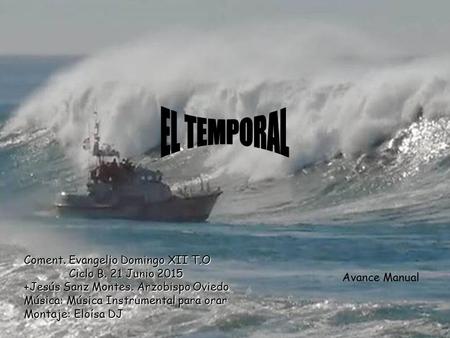EL TEMPORAL Coment. Evangelio Domingo XII T.O 	Ciclo B. 21 Junio 2015.
