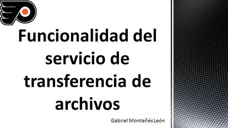 Gabriel Montañés León.  Respecto Diseño del Servicio: 1.La conexión de un usuario remoto al servidor FTP puede hacerse como inicio de una sesión de un.