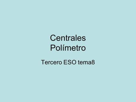 Centrales Polímetro Tercero ESO tema8.